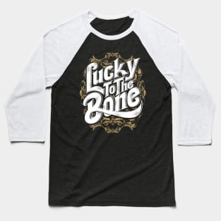 Lucky to the bone Baseball T-Shirt